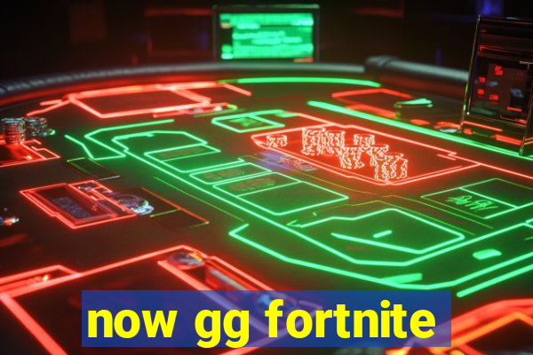 now gg fortnite